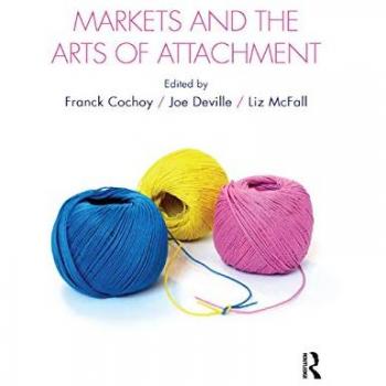 Markets and the Arts of Attachment (Culture, Economy and the Social)