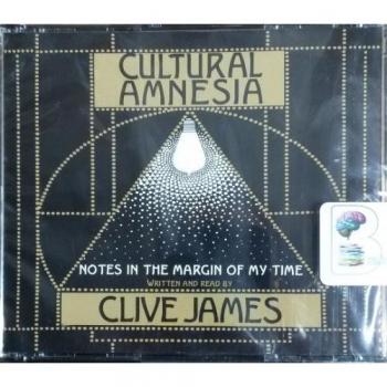 Clive James Cultural Amnesia: Notes In The Margin Of My Time