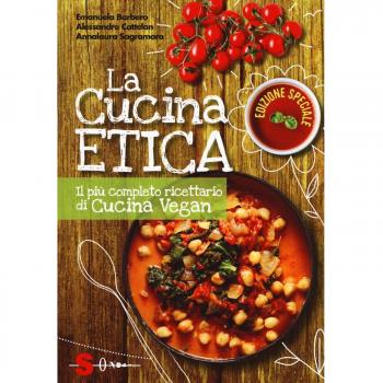 La cucina etica. Il più completo ricettario di cucina vegan