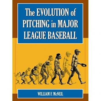 McNeil, William F.: The Evolution of Pitching in Major League Baseball