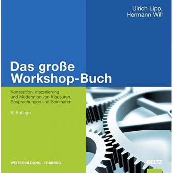 Das große Workshop-Buch: Konzeption, Inszenierung und Moderation von Klausuren, Besprechungen und Seminaren (Beltz Weiterbildung)