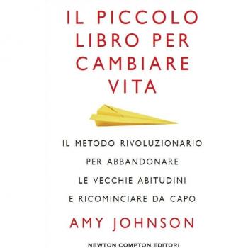 Il piccolo libro per cambiare vita. Il metodo rivoluzionario per abbandonare le vecchie abitudini e ricominciare da capo