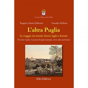L' altra Puglia. In viaggio tra monti, fiumi, laghi e foreste-The other Apulia. A journey through mountains, rivers, lakes and forests. Ediz. multilingue
