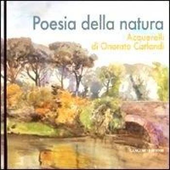 Poesia della natura. Acquerelli di Onorato Carlandi. Ediz. illustrata