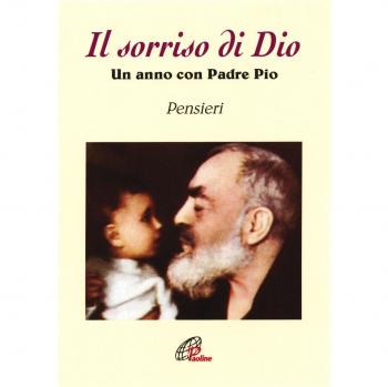 Il sorriso di Dio. Un anno con padre Pio. Pensieri