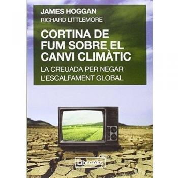 Cortina de fum sobre el canvi climàtic.: La creuada per negar l'escalfament global. (Tapa blanda con solapas).