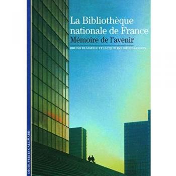 Bruno Blasselle Decouverte Gallimard: La Bibliotheque National De France