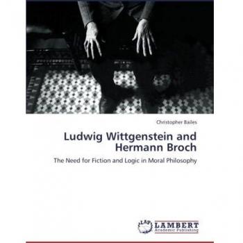 Ludwig Wittgenstein and Hermann Broch: The Need for Fiction and Logic in Moral Philosophy