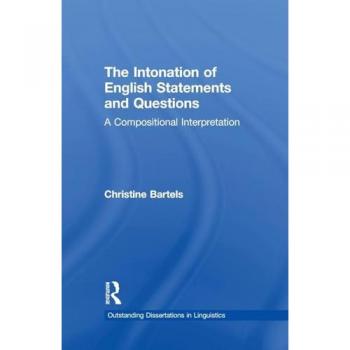The Intonation of English Statements and Questions: A Compositional Interpretation (Outstanding Dissertations in Linguistics)