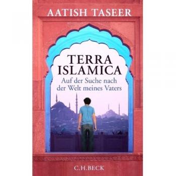 Terra Islamica: Auf der Suche nach der Welt meines Vaters