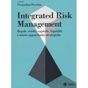 Integrated risk management. Regole, rischi, capitale, liquidità e...