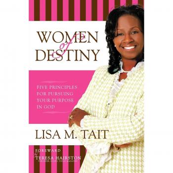 Women of Destiny: Five Principles For Pursuing Your Purpose in God