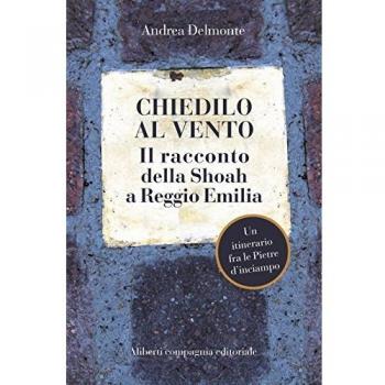 Chiedilo al vento. Il racconto della Shoah a Reggio Emilia