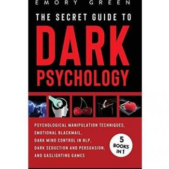 The Secret Guide To Dark Psychology: 5 Books in 1: Psychological Manipulation, Emotional Blackmail, Dark Mind Control in NLP, Dark Seduction and Persuasion, and Gaslighting Games
