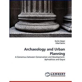 Archaeology and Urban Planning: A Consensus between Conservation and Development: Aphrodisias and Geyre