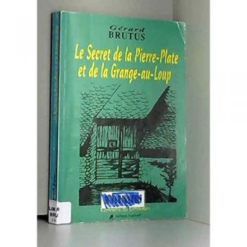Le secret de la Pierre-Plate et de la Grange-au-Loup (Écrivains du Limousin)