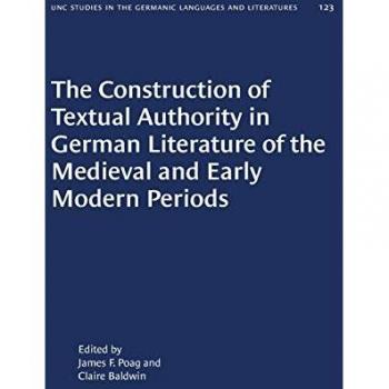 The Construction of Textual Authority in German Literature of the Medieval and Early Modern Periods