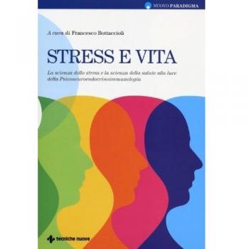 Stress e vita. La scienza dello stress e la scienza della salute alla luce della Psiconeuroendocrinoimmunologia