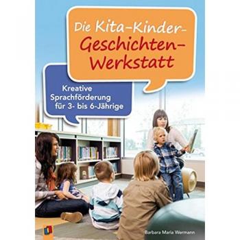Wermann, Barbara Maria Die Kita-Kinder-Geschichten-Werkstatt: Kreative Sprachförderung Für 3