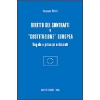 Diritto dei contratti e «costituzione» europea. Regole e principi ordinanti
