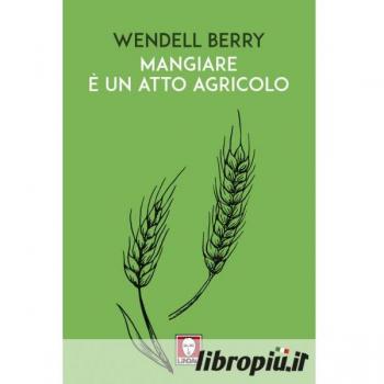 Mangiare è un atto agricolo