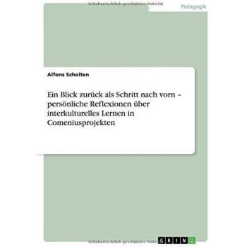 Ein Blick zurück als Schritt nach vorn ¿ persönliche Reflexionen über interkulturelles Lernen in Comeniusprojekten