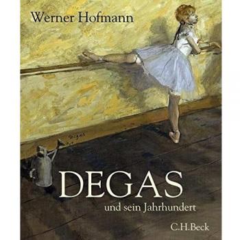 Degas: und sein Jahrhundert