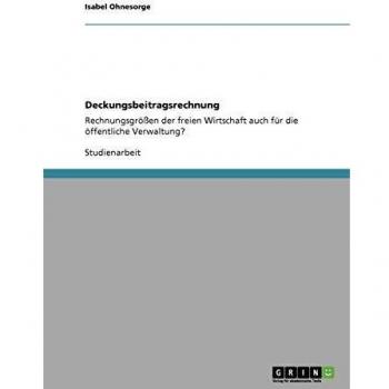 Deckungsbeitragsrechnung: Rechnungsgrößen der freien Wirtschaft auch für die öffentliche Verwaltung?