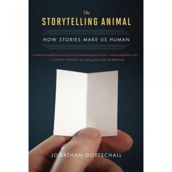 Jonathan Gottschall The Storytelling Animal: How Stories Make Us Human
