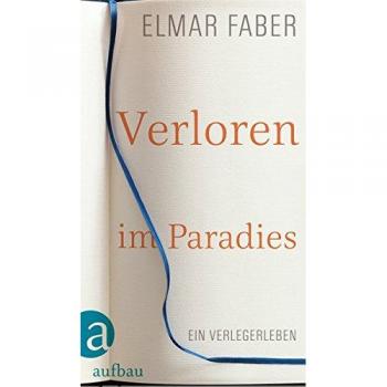 Elmar Faber Verloren Im Paradies: Ein Verlegerleben