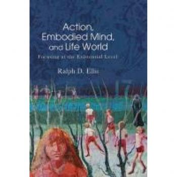 Action, Embodied Mind, and Life World: Focusing at the Existential Level (Suny American Philosophy and Cultural Thought)