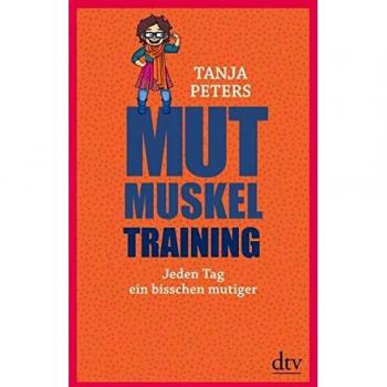 Tanja Peters Mutmuskeltraining: Jeden Tag Ein Bisschen Mutiger