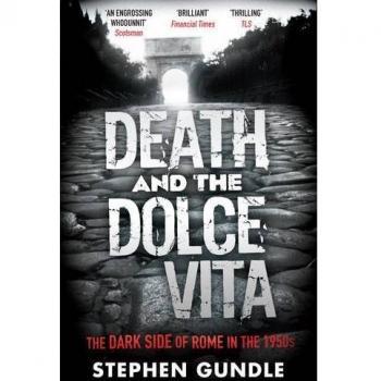 Stephen Gundle Death and the Dolce Vita