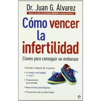 Cómo vencer la infertilidad: claves para conseguir un embarazo (Tapa blanda).