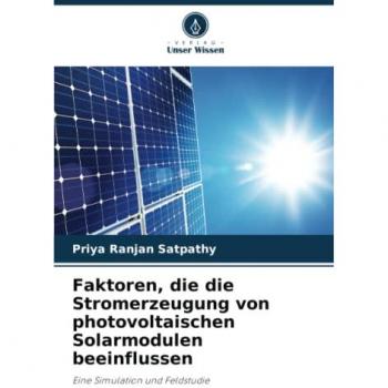 Satpathy, Priya Ranjan: Faktoren, die die Stromerzeugung von photovoltaischen Solarmodulen beeinflussen