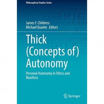 Thick (Concepts of) Autonomy: Personal Autonomy in Ethics and Bioethics (Philosophical Studies Series, 146, Band 146)