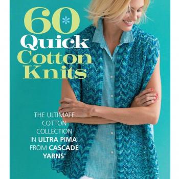 60 Quick Cotton Knits: The Ultimate Cotton Collection in Ultra Pima from Cascade