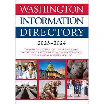 Washington Information Directory 2023-2024: The Definitive Source for Finding and Making Contacts at U.s. Government and Nongovernmental Organizations in Washington, D.c.