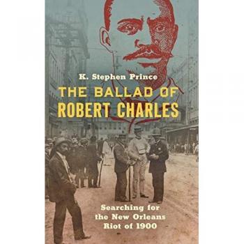 The Ballad of Robert Charles: Searching for the New Orleans Riot of 1900