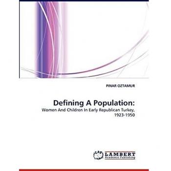 Defining A Population:: Women And Children In Early Republican Turkey, 1923-1950