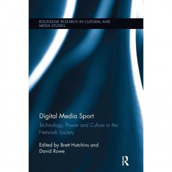 Digital Media Sport: Technology, Power and Culture in the Network Society (Routledge Research in Cultural and Media Studies, 51, Band 51)