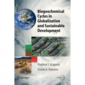 Krapivin, Vladimir F.: Biogeochemical Cycles in Globalization and Sustainable Development