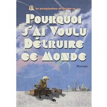 Pourquoi j'ai voulu détruire ce monde
