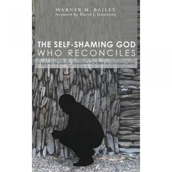 The Self-Shaming God Who Reconciles: A Pastoral Response to Abandonment Within the Christian Canon