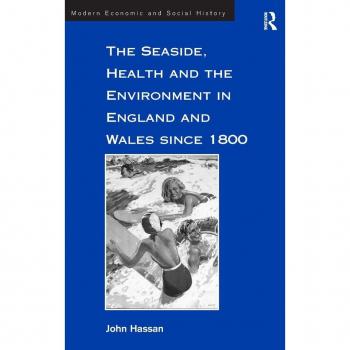 The Seaside, Health and the Environment in England and Wales Since 1800, Modern Economic and Social History Series