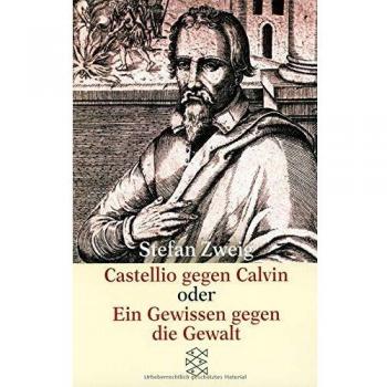 Stefan Zweig Castellio Gegen Calvin Oder Ein Gewissen Gegen Die Gewalt