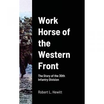 Work Horse of the Western Front: The Story of the 30th Infantry Division