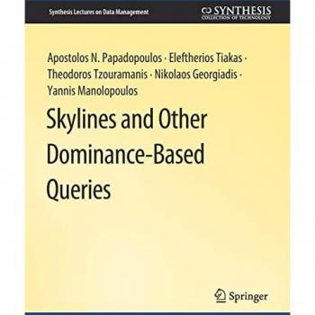 Skylines and Other Dominance-Based Queries (Synthesis Lectures on Data Management)