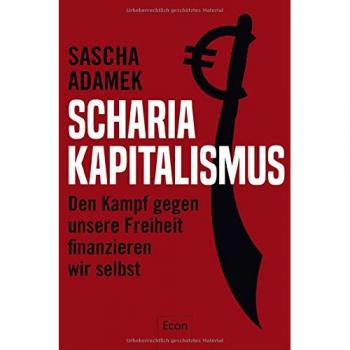 Scharia-Kapitalismus: Den Kampf gegen unsere Freiheit finanzieren wir selbst