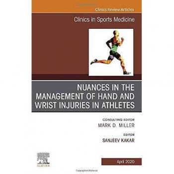 Nuances in the Management of Hand and Wrist Injuries in Athletes, An Issue of Clinics in Sports Medicine